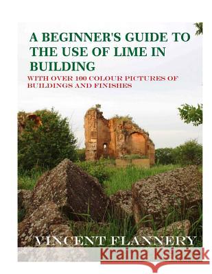 A Beginner's Guide on the Use of Lime in Building: Old House Series Vincent Flannery Ferdinand Vo Co John C. Marti 9781514611425