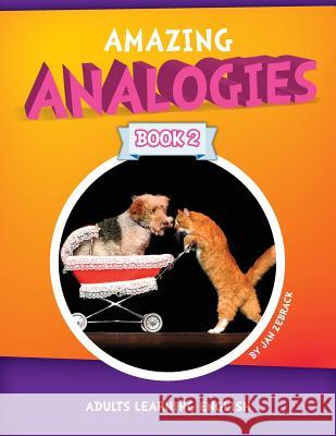 Amazing Analogies Book 2: Adults Learning English Jan Zebrack Diane McAllister Jan Zebrack 9781514612033 Createspace