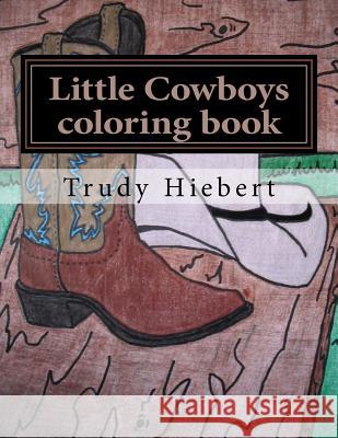 Little Cowboys: Coloring Book Trudy Hiebert 9781514614112 Createspace