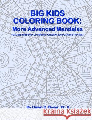 Big Kids Coloring Book: More Advanced Mandalas: (Double-sided Pages for Crayons and Color Pencils) Boyer Ph. D., Dawn D. 9781514616635 Createspace Independent Publishing Platform