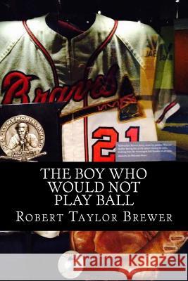 The Boy Who Would Not Play Ball Robert Taylor Brewer 9781514617106