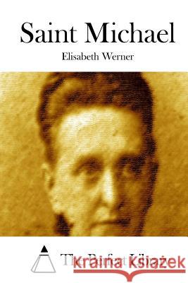 Saint Michael Elisabeth Werner The Perfect Library 9781514617632