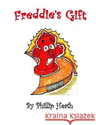 Freddie's Gift Phillip Heath Joseph Copeland Yvonne Copeland 9781514617731 Createspace