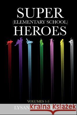 Super (Elementary School) Heroes: The Box Set Lysander C. Stark 9781514618431 Createspace