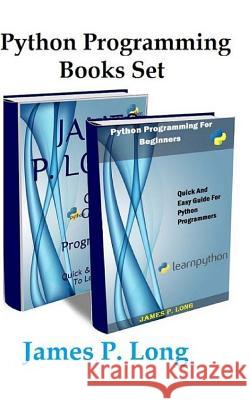 Python Programming Books Set: Python Programming For Beginners & Complete Guide For Python Programming Long, James P. 9781514618905 Createspace