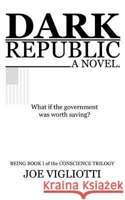 Dark Republic Joe Vigliotti 9781514621745 Createspace
