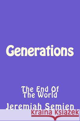 Generations: The End Of The World Semien, Jeremiah 9781514621974 Createspace