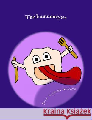 The Immunocytes: Our defense cells Aldave MD, Juan Felix 9781514622209 Createspace