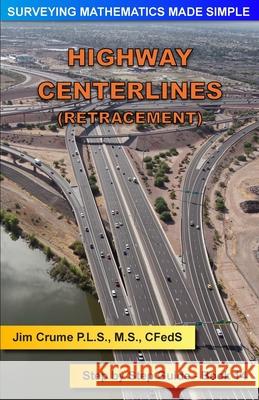 Highway Centerlines (Retracement): Step by Step Guide Jim Crume 9781514622742 Createspace Independent Publishing Platform