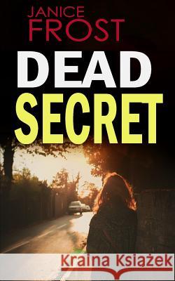 Dead Secret: a gripping detective thriller full of suspense Frost, Janice 9781514622933 Createspace