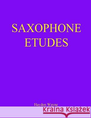 Saxophone Etudes MR Hayden Wayne 9781514624425 Createspace