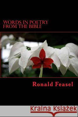Words in Poetry from the Bible Ronald Feasel 9781514624654 Createspace Independent Publishing Platform