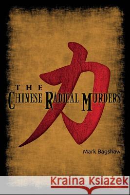 The Chinese Radical Murders Mark Bagshaw 9781514625316