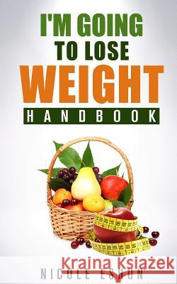 I'm Going To Lose Weight: Handbook Eshun, Nicole 9781514626610 Createspace