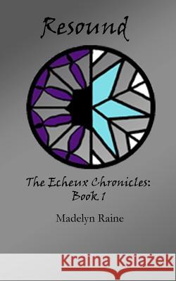 Resound: The Echeux Chronicles Book 1 Madelyn Raine 9781514627945