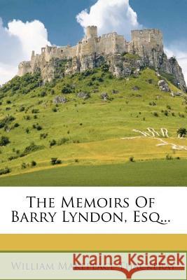 The Memoirs of Barry Lyndon, Esq. William Makepeace Thackeray 9781514628690 Createspace