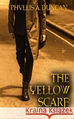 The Yellow Scarf: A Spy Flash Novella Phyllis a. Duncan 9781514628942