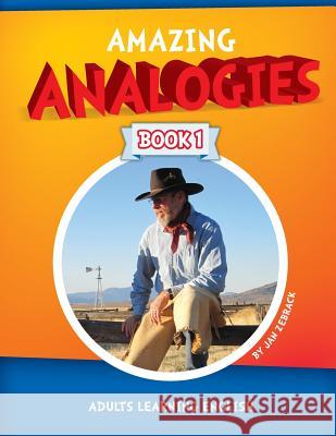 Amazing Analogies Book 1: Adults Learning English Jan Zebrack Diane McAllister Jan Zebrack 9781514629109 Createspace