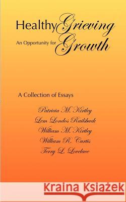 Healthy Grieving: An Opportunity for Growth William M. Kirtley Lem Londos Railsback Patricia M. Kirtley 9781514631089 Createspace
