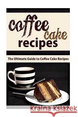 Coffee Cake Recipes: The Ultimate Guide To Coffee Cake Recipes Templeton, Mary Ann 9781514632819 Createspace