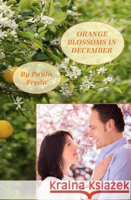 Orange Blossoms in December: Large Print Edition Paula Freda 9781514633120 Createspace