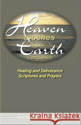 Heaven Touches Earth: Healing Scriptures and Prayers Dr Derry James-Tannariell 9781514633847