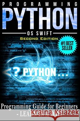Programming PYTHON: Programming Guide For Beginners: LEARN IN A DAY! Os Swift 9781514634271 Createspace Independent Publishing Platform