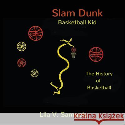 Slam Dunk Basketball Kid Lila V. Samuels 9781514634882 Createspace