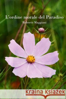 L'ordine morale del Paradiso Maggiani, Roberto 9781514635131 Createspace
