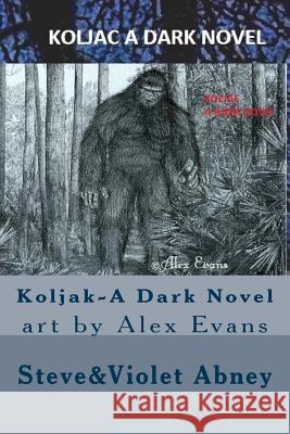 Koljak-A Dark Novel Steve a. Abney Violet G. Abney Alex Evans 9781514636169 Createspace