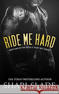 Ride Me Hard: A Biker Romance Serial Shari Slade 9781514636749 Createspace