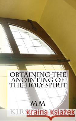 Obtaining The Anointing Of The Holy Spirit Kirschbaum, M. M. 9781514637388 Createspace