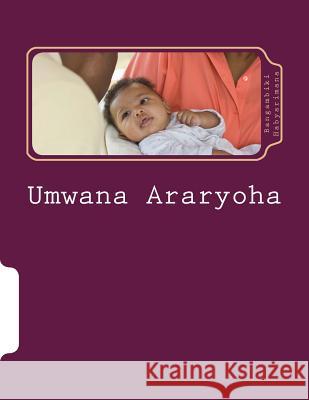Umwana Araryoha: Inama zo Kurera Umwana Habyarimana, Bangambiki 9781514637913 Createspace