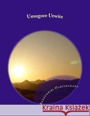 Umugore Utwite: Ubuzima bw'Umugore Utwite Habyarimana, Bangambiki 9781514638736 Createspace