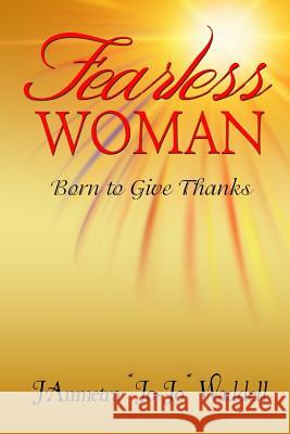 Fearless Woman: Born to Give Thanks J'Anmetra Waddell Angela R. Edwards 9781514638927 Createspace