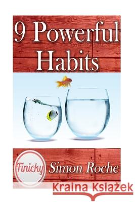9 Powerful Habits: 9 Powerful Steps That Will Bring Good Habits Simon Roche 9781514639276