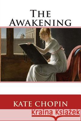 The Awakening Kate Chopin 9781514639641 Createspace