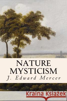 Nature Mysticism J. Edward Mercer 9781514639979 Createspace