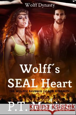 Wolff's SEAL Heart: The Wolff's Essence Is For Eternity Macias, P. T. 9781514640234 Createspace Independent Publishing Platform