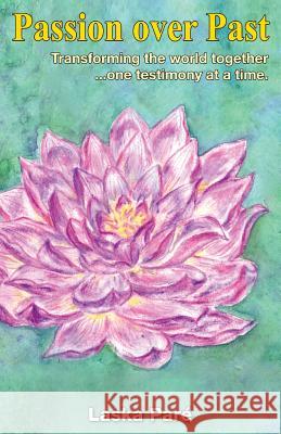 Passion over Past (BW): Transforming the world together, one testimony at a time. Pare, Laska 9781514640289