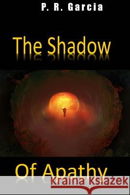 The Shadow of Apathy: Prince Enok's Story P. R. Garcia 9781514640333 Createspace Independent Publishing Platform