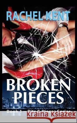 Broken Pieces Rachel Kent 9781514640418
