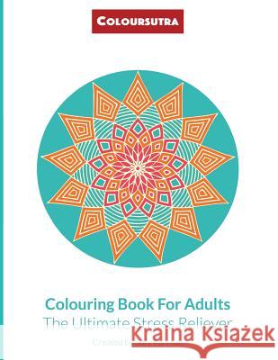 Coloursutra. Colouring Book for Adults: The Ultimate Stress Reliever Sofy Rahman 9781514640753 Createspace