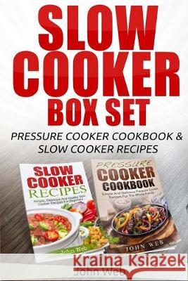 Slow Cooker: Slow Cooker Box Set - Pressure Cooker Cookbook & Slow Cooker Recipes John Web 9781514642146 Createspace Independent Publishing Platform