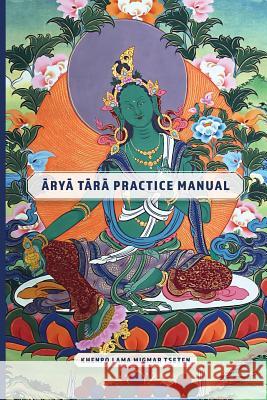 Arya Tara Practice Manual Khenpo Lama Migmar Tseten 9781514642245