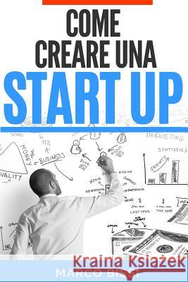 Come creare una startup Bissi, Marco 9781514643648 Createspace Independent Publishing Platform