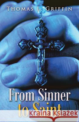 From Sinner to Saint Thomas L. Griffin 9781514643785