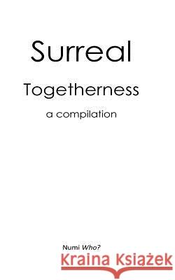 Surreal Togetherness Numi Who? 9781514644058 Createspace