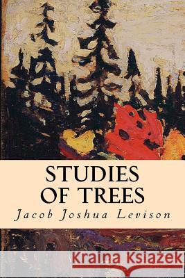 Studies of Trees Jacob Joshua Levison 9781514644164 Createspace Independent Publishing Platform