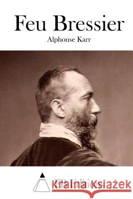 Feu Bressier Alphonse Karr Fb Editions 9781514644829 Createspace